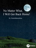 No Matter What, I Will Get Back Home! Cover
