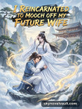 I Reincarnated to Mooch off My Future Wife Cover