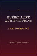 Buried Alive at His Wedding, I Rose for Revenge Cover